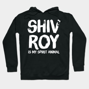 Shiv Roy Is My Spirit Animal Hoodie